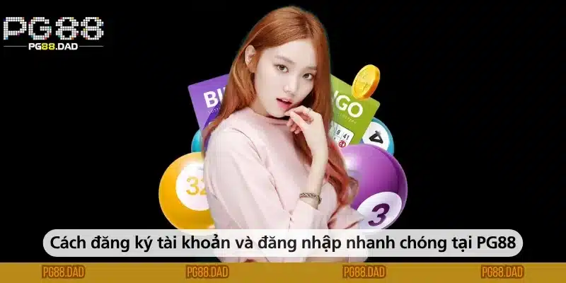 Cách đăng ký tài khoản và đăng nhập nhanh chóng tại PG88