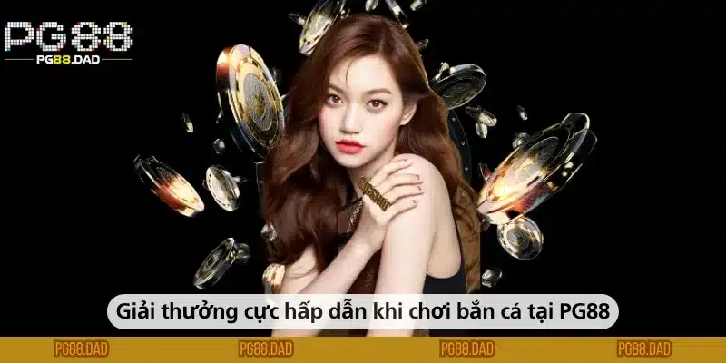 Giải thưởng cực hấp dẫn khi chơi bắn cá tại PG88